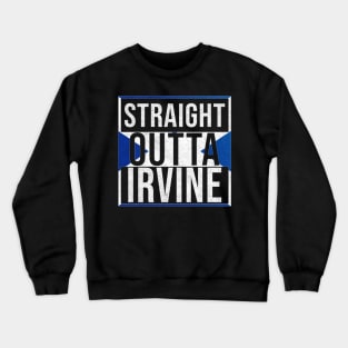 Straight Outta Irvine - Gift for Scot, Scotsmen, Scotswomen, From Irvine in Scotland Scottish Crewneck Sweatshirt